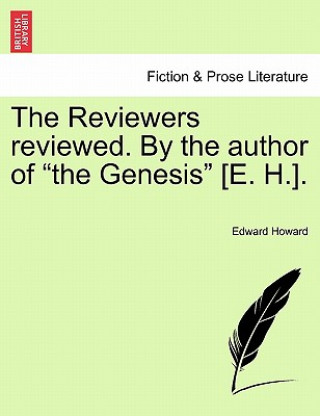 Kniha Reviewers Reviewed. by the Author of the Genesis [e. H.]. Edward Howard