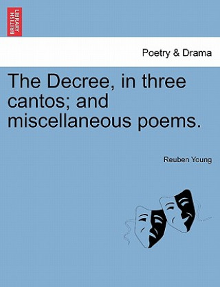 Knjiga Decree, in Three Cantos; And Miscellaneous Poems. Reuben Young