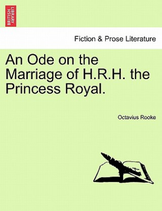 Carte Ode on the Marriage of H.R.H. the Princess Royal. Octavius Rooke