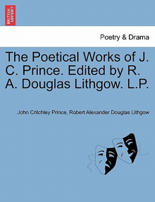 Kniha Poetical Works of J. C. Prince. Edited by R. A. Douglas Lithgow. L.P. Vol. I Robert Alexander Douglas Lithgow