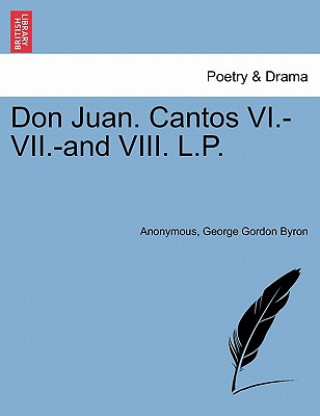 Kniha Don Juan. Cantos VI.-VII.-And VIII. L.P. Lord George Gordon Byron