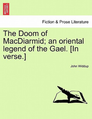 Carte Doom of MacDiarmid; An Oriental Legend of the Gael. [In Verse.] John Widdup