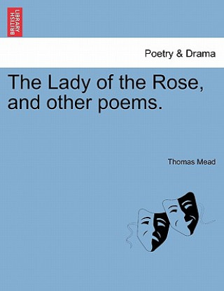 Könyv Lady of the Rose, and Other Poems. Thomas Mead