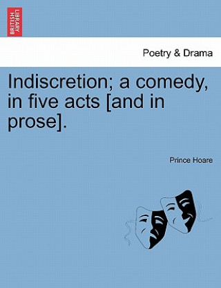 Book Indiscretion; A Comedy, in Five Acts [And in Prose]. Prince Hoare