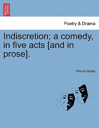 Książka Indiscretion; A Comedy, in Five Acts [And in Prose]. Prince Hoare