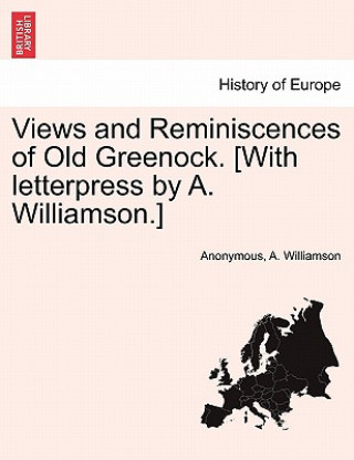 Książka Views and Reminiscences of Old Greenock. [With Letterpress by A. Williamson.] A Williamson