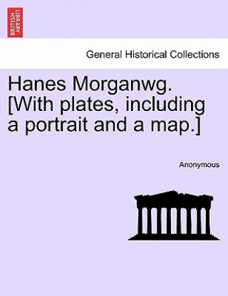 Carte Hanes Morganwg. [With plates, including a portrait and a map.] Anonymous