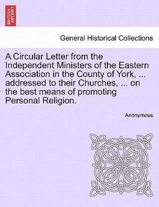 Carte Circular Letter from the Independent Ministers of the Eastern Association in the County of York, ... Addressed to Their Churches, ... on the Best Mean Anonymous
