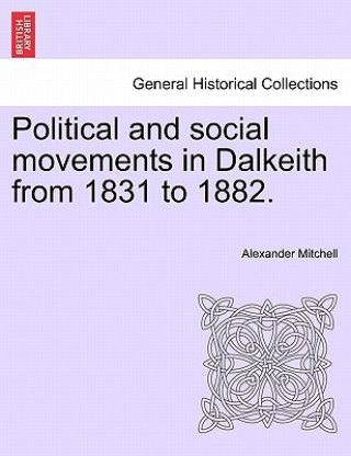 Książka Political and Social Movements in Dalkeith from 1831 to 1882. Mitchell