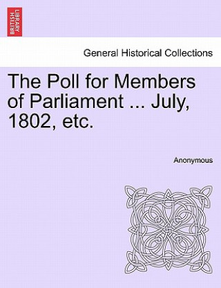 Książka Poll for Members of Parliament ... July, 1802, Etc. Anonymous