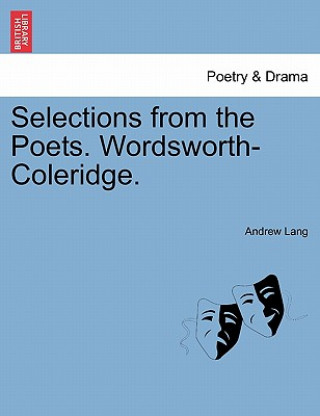 Kniha Selections from the Poets. Wordsworth-Coleridge. Andrew Lang