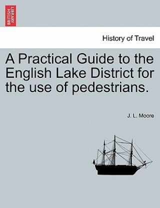 Carte Practical Guide to the English Lake District for the Use of Pedestrians. J L Moore
