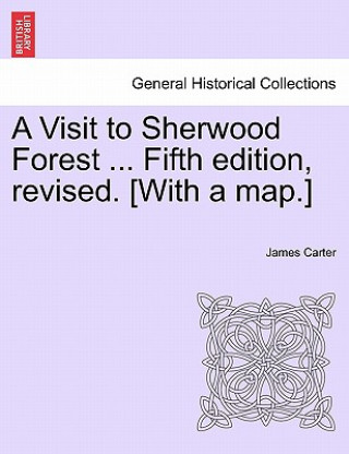 Buch Visit to Sherwood Forest ... Fifth Edition, Revised. [With a Map.] James (St Joseph's University Educational Consultant and Poet Educational Consultant and Poet Educational Consultant) Carter