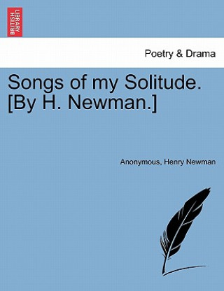 Buch Songs of My Solitude. [By H. Newman.] Henry Newman