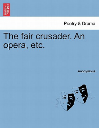 Carte Fair Crusader. an Opera, Etc. Anonymous