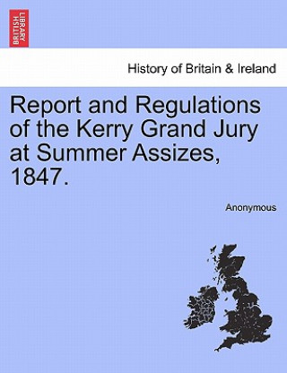 Kniha Report and Regulations of the Kerry Grand Jury at Summer Assizes, 1847. Anonymous