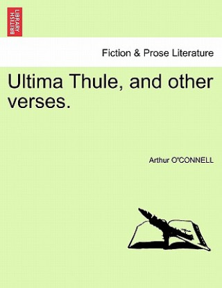 Könyv Ultima Thule, and Other Verses. Arthur O'Connell