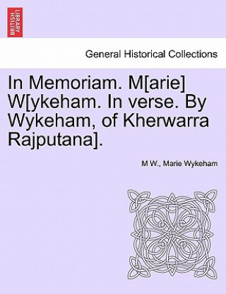 Carte In Memoriam. M[arie] W[ykeham. in Verse. by Wykeham, of Kherwarra Rajputana]. Marie Wykeham