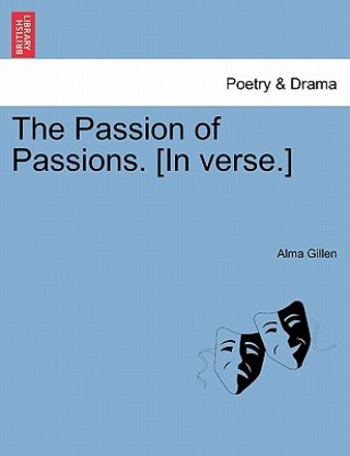 Book Passion of Passions. [In Verse.] Alma Gillen