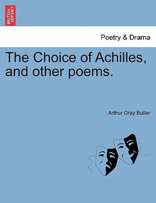 Knjiga Choice of Achilles, and Other Poems. Arthur Gray Butler