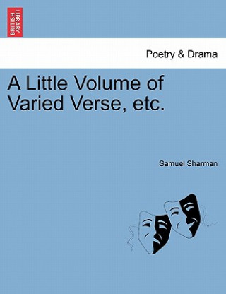 Kniha Little Volume of Varied Verse, Etc. Samuel Sharman