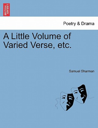 Knjiga Little Volume of Varied Verse, Etc. Samuel Sharman