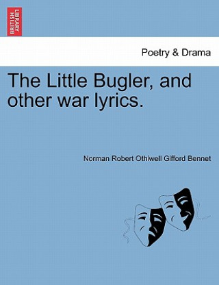 Knjiga Little Bugler, and Other War Lyrics. Norman Robert Othiwell Gifford Bennet