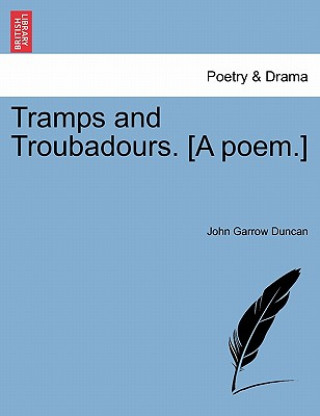 Kniha Tramps and Troubadours. [A Poem.] John Garrow Duncan