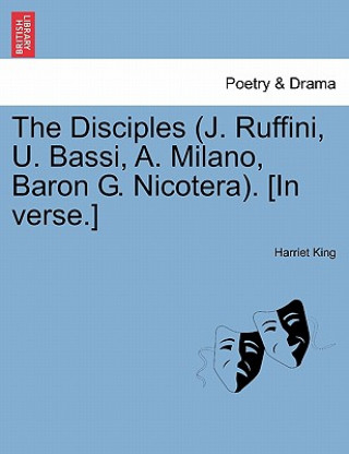 Książka Disciples (J. Ruffini, U. Bassi, A. Milano, Baron G. Nicotera). [In Verse.] Harriet King