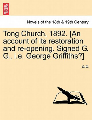 Kniha Tong Church, 1892. [An Account of Its Restoration and Re-Opening. Signed G. G., i.e. George Griffiths?] G G