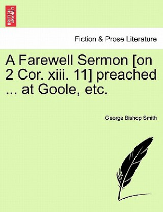 Carte Farewell Sermon [on 2 Cor. XIII. 11] Preached ... at Goole, Etc. George Bishop Smith