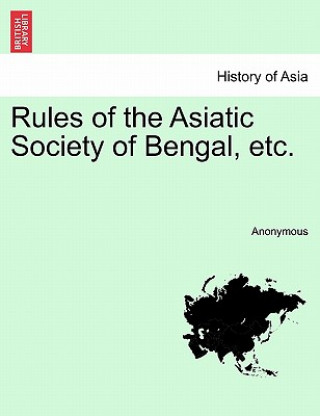 Книга Rules of the Asiatic Society of Bengal, Etc. Anonymous