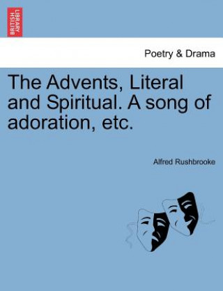 Carte Advents, Literal and Spiritual. a Song of Adoration, Etc. Alfred Rushbrooke