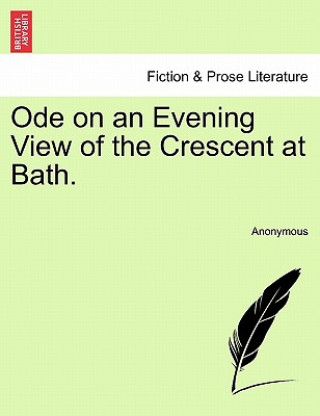 Carte Ode on an Evening View of the Crescent at Bath. Anonymous