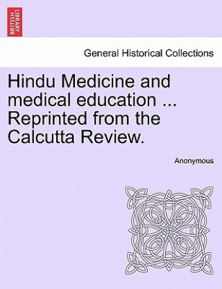 Kniha Hindu Medicine and Medical Education ... Reprinted from the Calcutta Review. Anonymous