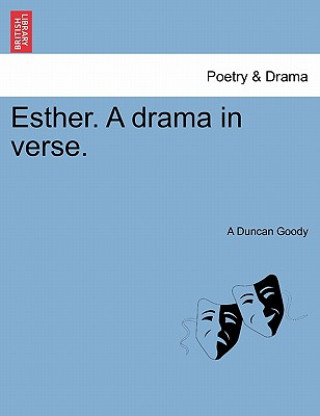 Książka Esther. a Drama in Verse. A Duncan Goody