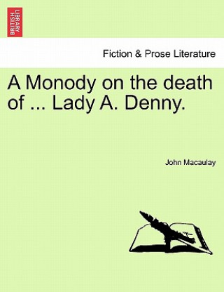Carte Monody on the Death of ... Lady A. Denny. John Macaulay