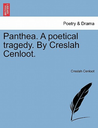 Carte Panthea. a Poetical Tragedy. by Creslah Cenloot. Creslah Cenloot