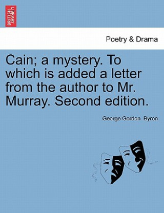 Carte Cain; A Mystery. to Which Is Added a Letter from the Author to Mr. Murray. Second Edition. Lord George Gordon Byron