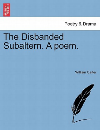 Kniha Disbanded Subaltern. a Poem. William Carter