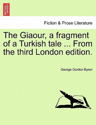 Książka Giaour, a Fragment of a Turkish Tale ... from the Third London Edition. Byron