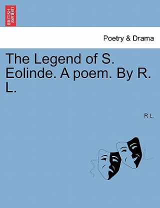 Könyv Legend of S. Eolinde. a Poem. by R. L. R L