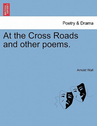 Kniha At the Cross Roads and Other Poems. Arnold Wall