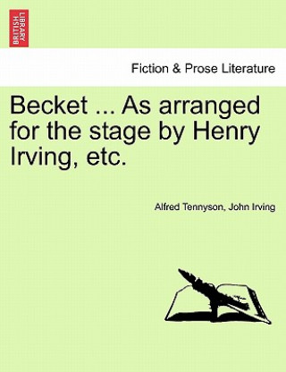 Kniha Becket ... as Arranged for the Stage by Henry Irving, Etc. John Irving