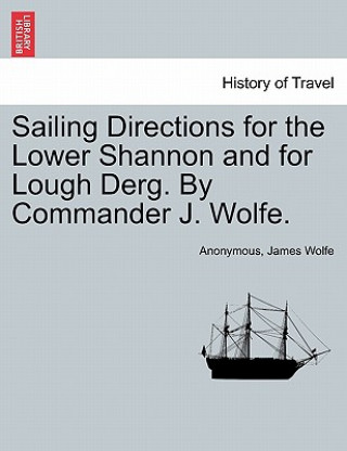 Knjiga Sailing Directions for the Lower Shannon and for Lough Derg. by Commander J. Wolfe. James Wolfe