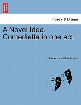 Buch Novel Idea. Comedietta in One Act. Frederick William Hayes