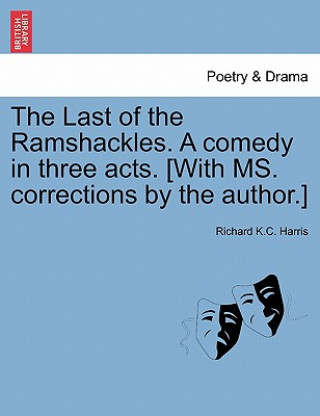 Buch Last of the Ramshackles. a Comedy in Three Acts. [with Ms. Corrections by the Author.] Richard K C Harris