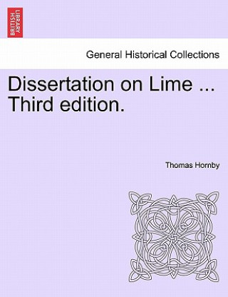 Carte Dissertation on Lime ... Third Edition. Thomas Hornby