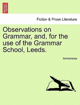 Carte Observations on Grammar, And, for the Use of the Grammar School, Leeds. Anonymous