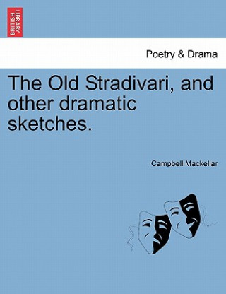 Книга Old Stradivari, and Other Dramatic Sketches. Campbell Mackellar